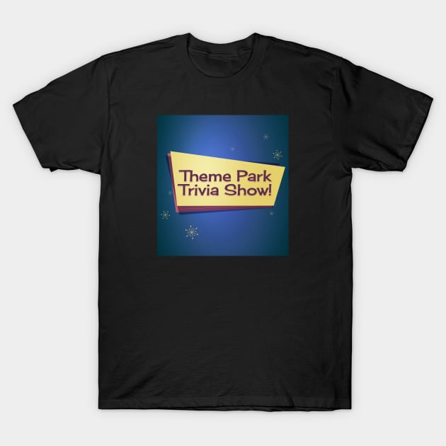 Theme Park Trivia Show - Logo 2! T-Shirt by Theme Park Trivia Show